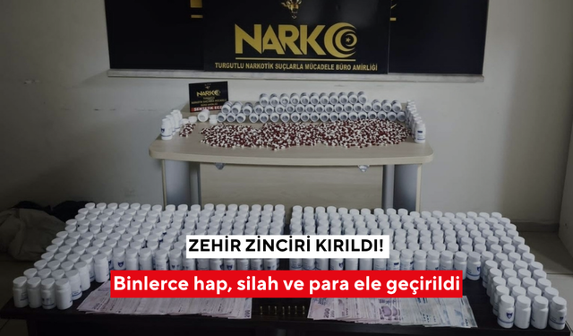 Zehir zinciri kırıldı! Binlerce hap, silah ve para ele geçirildi