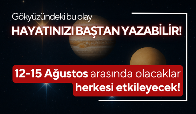 12 Ağustos’ta başlıyor! Gökyüzünde dev buluşma | Hayatınızın akışını değiştirecek etkiler geliyor