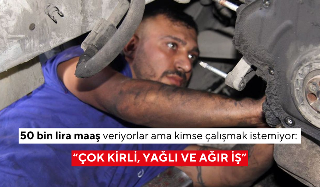 50 bin lira maaş veriyorlar ama kimse çalışmak istemiyor: “Çok kirli, yağlı ve ağır iş”