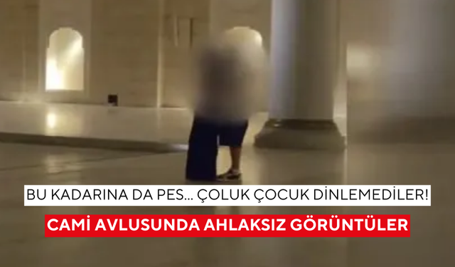 Bu kadarına da pes... Çoluk çocuk dinlemediler! Cami avlusunda ahlaksız görüntüler