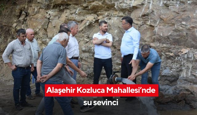 Alaşehir Kozluca Mahallesi’nde su sevinci