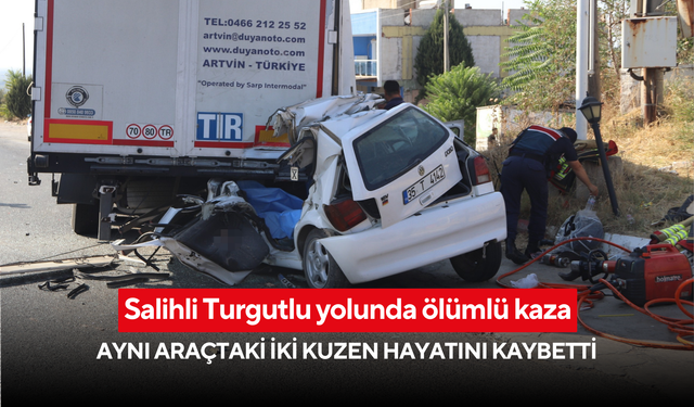 Salihli Turgutlu yolunda ölümlü kaza! Aynı araçtaki iki kuzen hayatını kaybetti