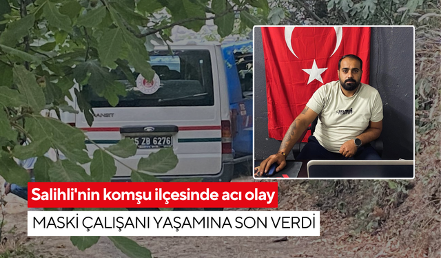 Salihli'nin komşu ilçesinde acı olay: MASKİ çalışanı yaşamına son verdi