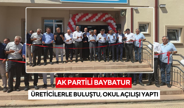 Baybatur, Sarıgöl ve Alaşehir'de üreticilerle buluştu, okul açılışı yaptı