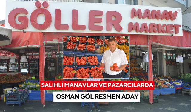 Salihli’de 25 yıllık manav Osman Göl “Değişim için adayım”