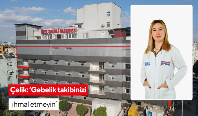 Çelik: Gebelik takibinizi ihmal etmeyin
