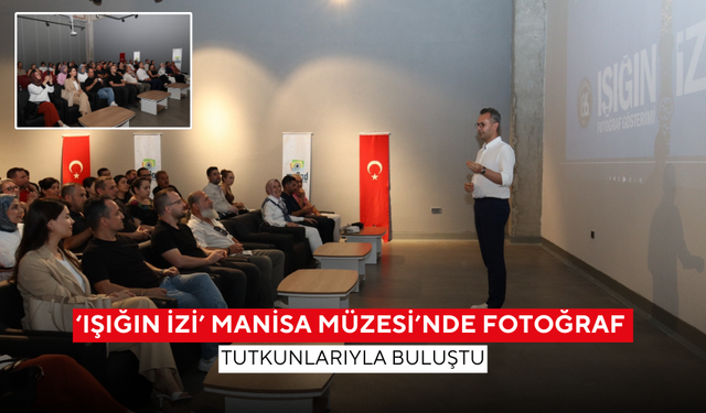 ‘Işığın İzi’ Manisa Müzesi’nde fotoğraf tutkunlarıyla buluştu