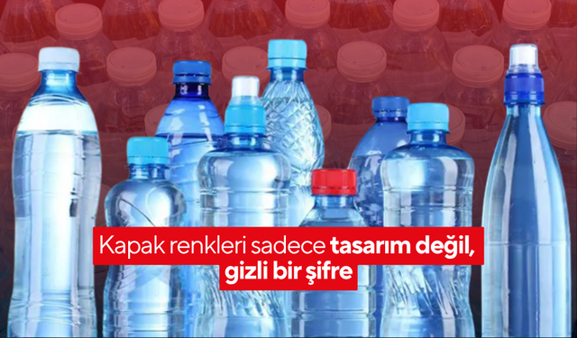 Su şişesi kapaklarının renkleri ne anlama geliyor? İşte gizli şifre, alırken dikkat edin