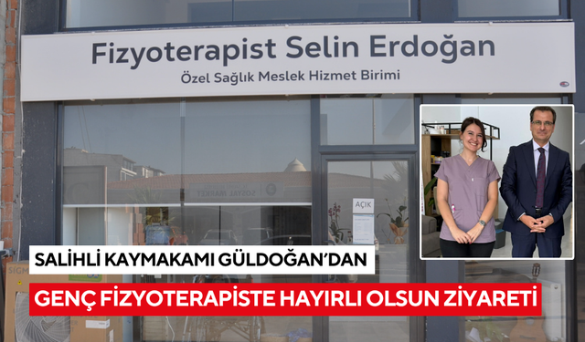 Salihli Kaymakamı Güldoğan’dan, genç fizyoterapiste ‘hayırlı olsun’ ziyareti