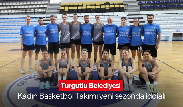 Turgutlu Belediyesi Kadın Basketbol Takımı yeni sezonda iddialı