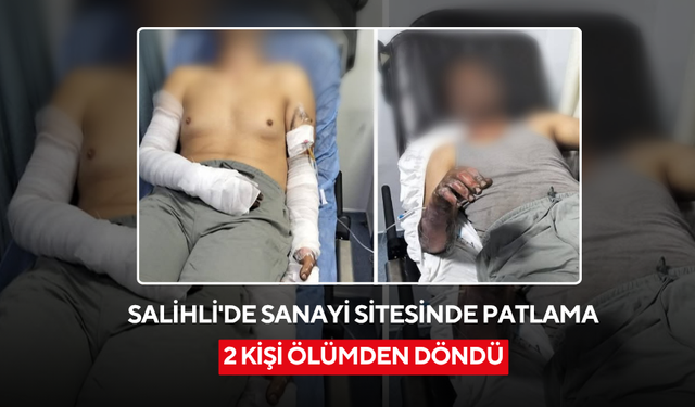 Salihli'de sanayi sitesinde patlama, 2 kişi ölümden döndü