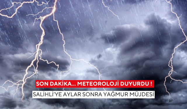 Son dakika… Meteoroloji duyurdu ! Salihli’ye aylar sonra yağmur müjdesi
