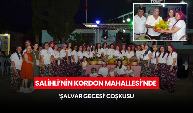 Salihli’nin Kordon Mahallesi’nde ‘Şalvar Gecesi’ coşkusu