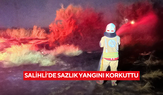 Salihli’de sazlık yangını korkuttu