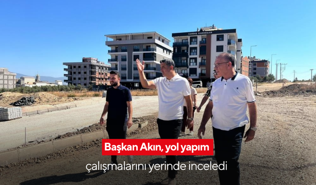 Başkan Akın, çalışmaları yerinde inceledi