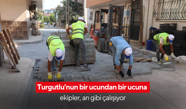 Turgutlu'nun bir ucundan bir ucuna ekipler, arı gibi çalışıyor