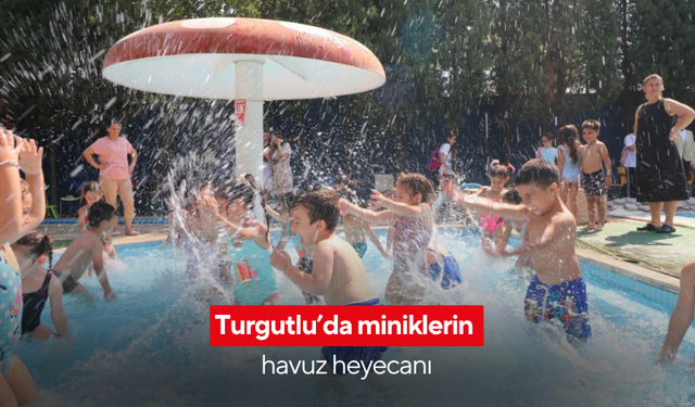 Turgutlu’da miniklerin havuz heyecanı
