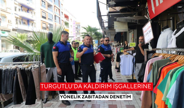Turgutlu’da kaldırım işgallerine yönelik zabıtadan denetim
