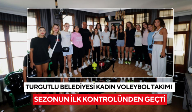 Turgutlu Belediyesi Kadın Voleybol Takımı sezonun ilk kontrolünden geçti