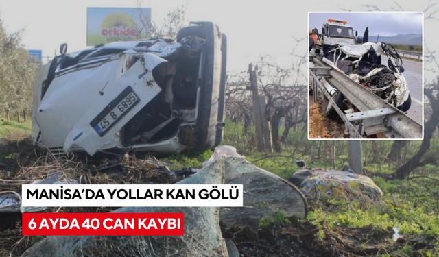 Manisa’nın 6 aylık kaza bilançosu: 40 ölü, 5 bin 691 yaralı