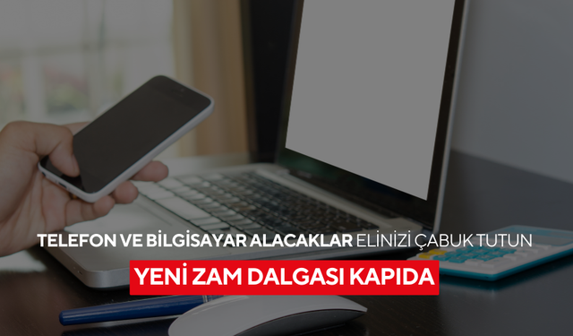Teknoloji ürünlerinde büyük artış geliyor, yeni zam dalgası kapıda!