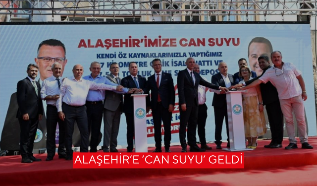 Alaşehir’e ‘Can suyu’ geldi