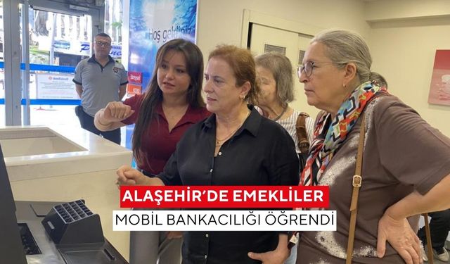 Alaşehir’de emekliler mobil bankacılığı öğrendi