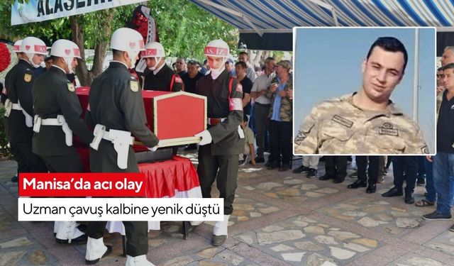 Manisa’da acı olay: Uzman çavuş kalbine yenik düştü