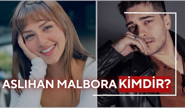 Aslıhan Malbora kimdir? Sevgilisi, yaşı ve değişimi