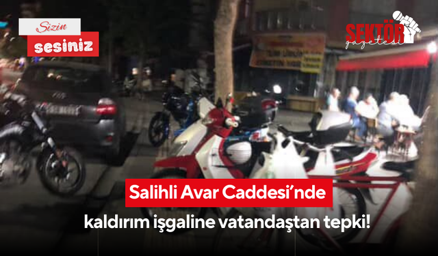 Salihli Avar Caddesi’nde kaldırım işgaline vatandaştan tepki!