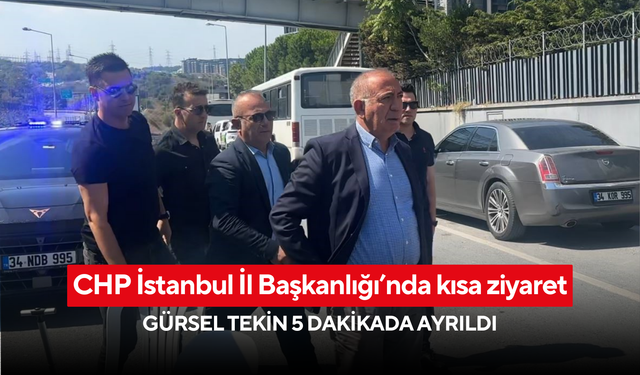 CHP İstanbul İl Başkanlığı’nda kısa ziyaret: Gürsel Tekin 5 dakikada ayrıldı