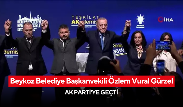 Beykoz Belediye Başkanvekili Özlem Vural Gürzel AK Parti'ye geçti