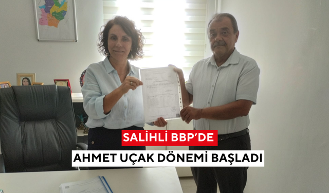 Salihli BBP’de Ahmet Uçak dönemi başladı