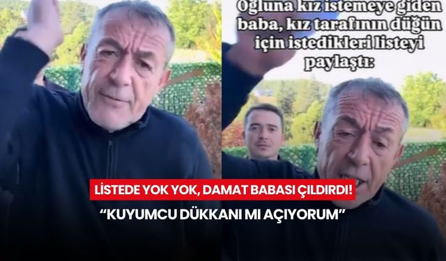 “Ben kuyumcu mu açıyorum?” Baba isyan etti, kız isteme listesi gündem oldu!