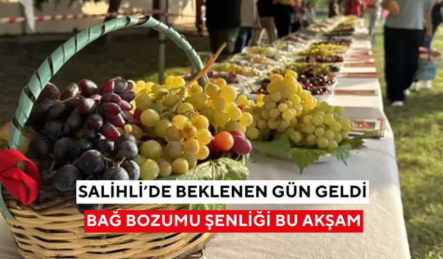 Salihli’de beklenen gün geldi: Bağ bozumu şenliği bu akşam