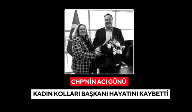 Manisa'da CHP’nin acı günü: Kadın Kolları Başkanı Emine Güven hayatını kaybetti