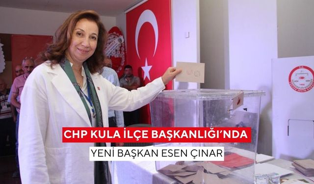 CHP Kula İlçe Başkanlığı’nda yeni Başkan Esen Çınar