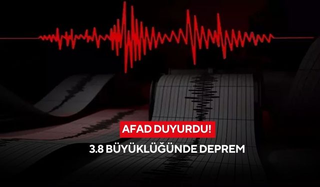 AFAD duyurdu! 3.8 büyüklüğünde deprem