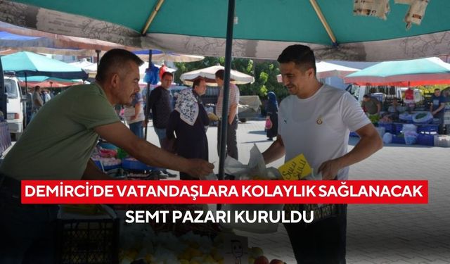 Demirci’de vatandaşlara kolaylık sağlanacak semt pazarı kuruldu