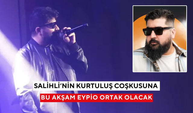 Eypio, Salihli’de bu akşam muhteşem bir konsere imza atacak
