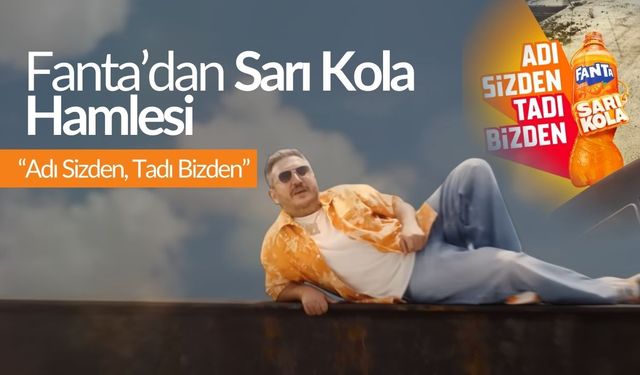 Fanta’dan “Sarı Kola” hamlesi I Başarılı reklam stratejisi örneği
