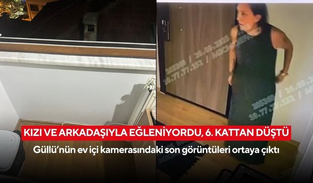 Kızı ve arkadaşıyla eğleniyordu, 6. kattan düştü: Güllü’nün ev içi kamerasındaki son görüntüleri ortaya çıktı