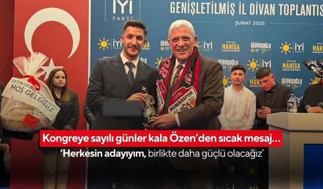 Özen ‘Herkesin adayıyım, birlikte daha güçlü olacağız’