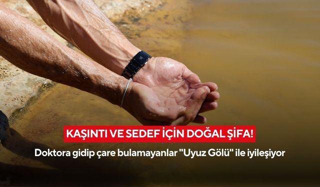 Kaşıntı ve sedef için doğal şifa! Uyuz Gölü gündem oldu