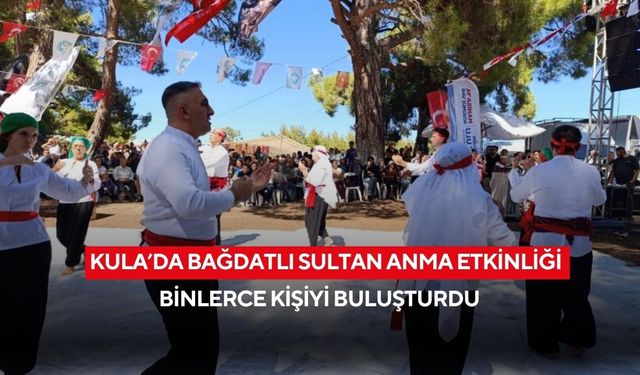 Kula’da Bağdatlı Sultan anma etkinliği binlerce kişiyi buluşturdu