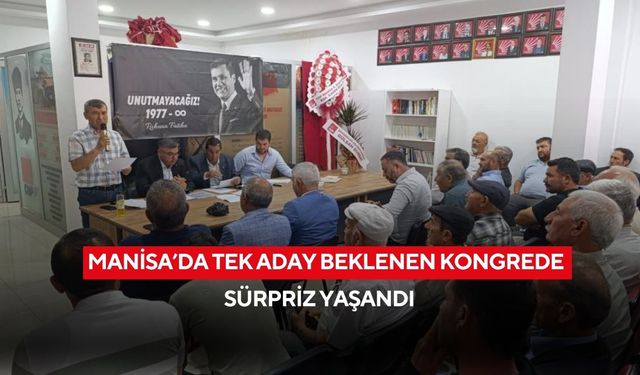 Manisa’da tek aday beklenen kongrede sürpriz yaşandı, seçim günü adaylığını açıkladı başkan oldu