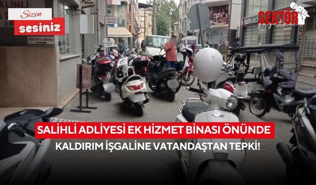 Salihli Adliyesi Ek Hizmet Binası önünde kaldırım işgaline vatandaştan tepki!