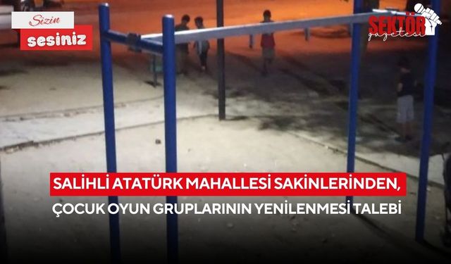 Salihli Atatürk Mahallesi sakinlerinden, çocuk oyun gruplarının yenilenmesi talebi