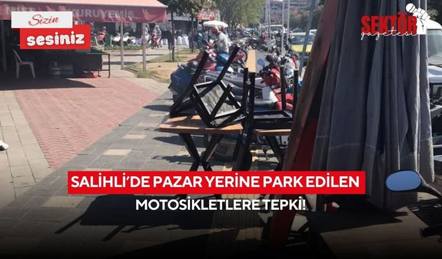 Salihli'de Pazar yerine park edilen motosikletlere tepki!
