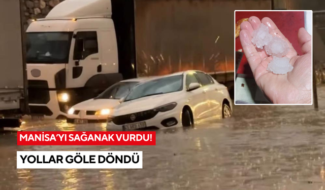 Manisa’da sağanak yağış sokakları göle çevirdi